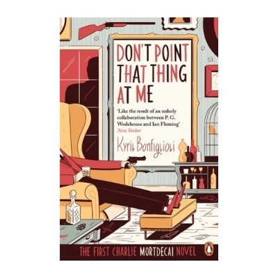 Don't Point That Thing at me - Kyril Bonfiglioli