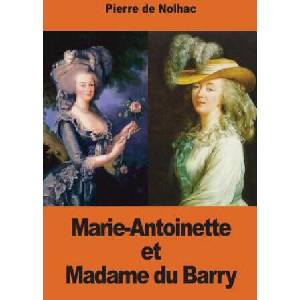 Marie-Antoinette et Madame du Barry | Pierre De Nolhac (ISBN: 9781539352365)