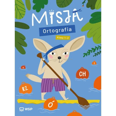 Misja.Ortografia. Edukacja wczesnoszkolna. Klasy 1-3 Ewa Szczepańska