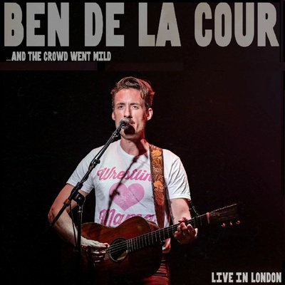 Ben de la Cour - ...AND THE CROWD WENT MILD - LIVE IN LONDON CD