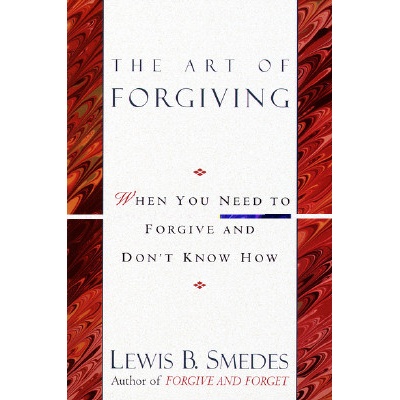 Art of Forgiving: When You Need to Forgive and Don't Know How Smedes Lewis B.