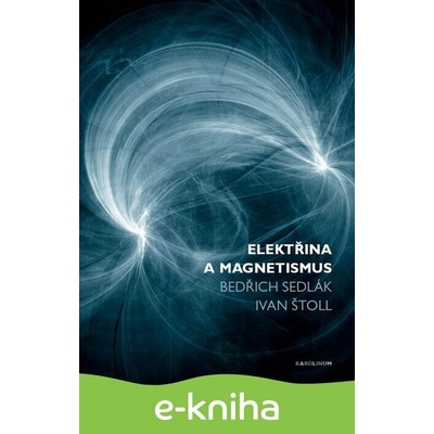 Elektřina a magnetismus - Bedřich Sedlák, Ivan Štoll