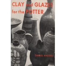 Clay and Glazes for the Potter Rhodes Daniel