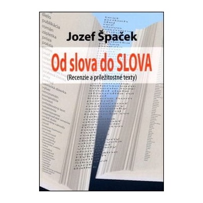 Jozef Špaček: Od slova do SLOVA - Recenzie a príležitostné texty