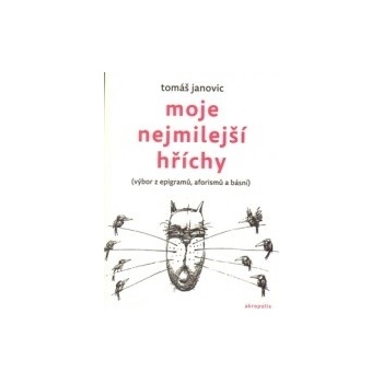 Moje nejmilejší hříchy - výbor z epigramů, aforismů a básní - Tomáš Janovic