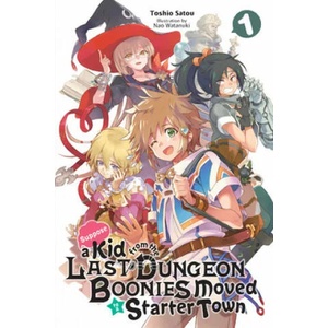 Suppose a Kid from the Last Dungeon Boonies Moved to a Starter Town, Vol. 1 (light novel) | Toshio Satou (ISBN: 9781975305666)