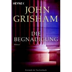 Die Begnadigung | John Grisham, Bernhard Liesen, Bea Reiter, Kristina Ruhl (2006)