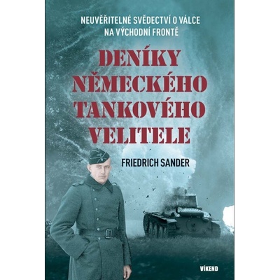 Deníky německého tankového velitele - Neuvěřitelné svědectví o válce na východní frontě - Friedrich Sander