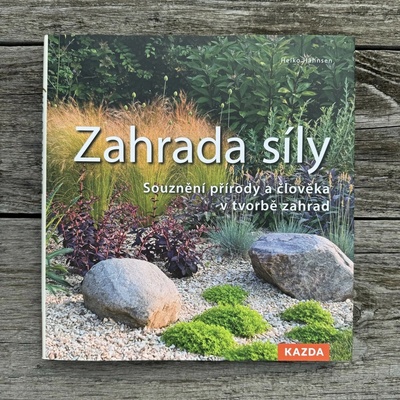 Zahrada síly Souznění přírody a člověka v tvorbě zahrad 2. vydání