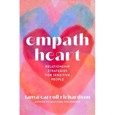 Empath Heart: Relationship Strategies for Sensitive People Richardson Tanya Carroll