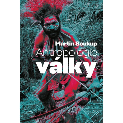 Antropologie války - Martin Soukup