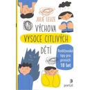 Výchova vysoce citlivých dětí - Rodičovské tipy pro prvních 10 let - Julie Leuze