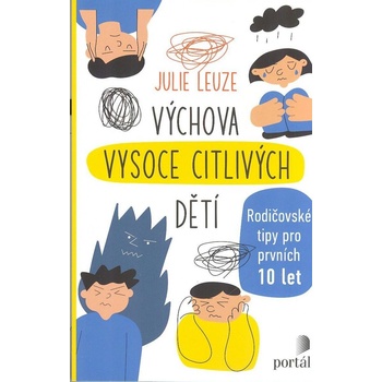 Výchova vysoce citlivých dětí - Rodičovské tipy pro prvních 10 let - Julie Leuze