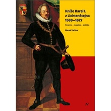 Kníže Karel I. z Lichtenštejna 1569-1627 - Marek Vařeka