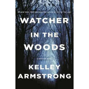 Watcher in the Woods: A Rockton Novel | Kelley Armstrong (ISBN: 9781250236708)