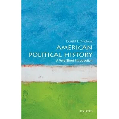 American Political History: A Very Short Introduction | Donald Critchlow