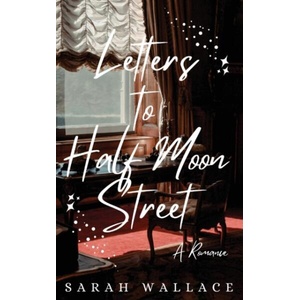 Letters to Half Moon Street | Sarah Wallace (ISBN: 9781737432708)