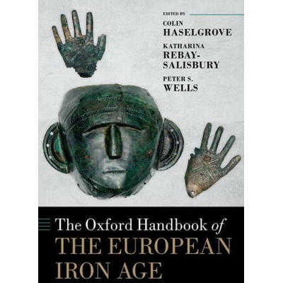 The Oxford Handbook of the European Iron Age (Hardback) | Katharina Rebay-Salisbury, Peter S Wells