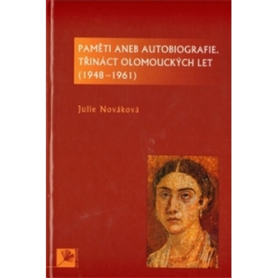 Paměti aneb autobiografie, třináct olomouckých let - Julie Nováková