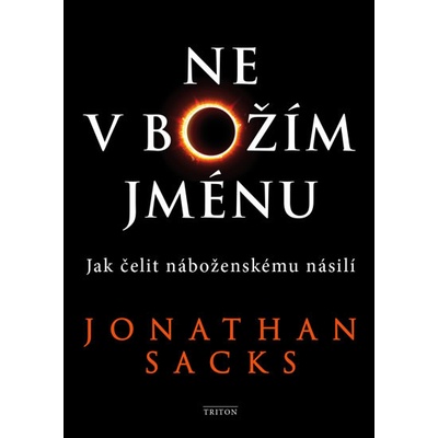 Ne v Božím jménu - Jak čelit náboženskému násilí - Jonathan Sacks