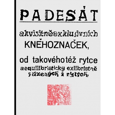 Padesát akvisitněexklusivních kněhoznaček od takovéhotéž rytce aequilibris - Josef Váchal