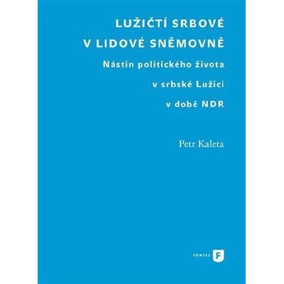 Lužičtí Srbové v lidové sněmovně - Nástin politického života v srbské Lužici v době NDR - Kaleta Petr