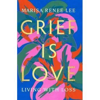 Image 1 of Grief Is Love | Marisa Renee Lee