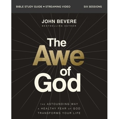 The Awe of God Bible Study Guide Plus Streaming Video: The Astounding Way a Healthy Fear of God Transforms Your Life Bevere JohnPaperback