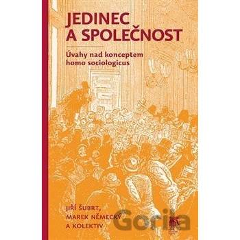 Jedinec a společnost. Úvahy nad konceptem homo sociologicus - Jiří Šubrt