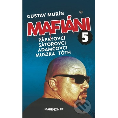 Mafiáni 5 – Pápayovci-Sátorovci-Adamčovci-Muszka-Tóth