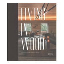 Living in Wood: Architecture & Interior D... Chris van Uffelen