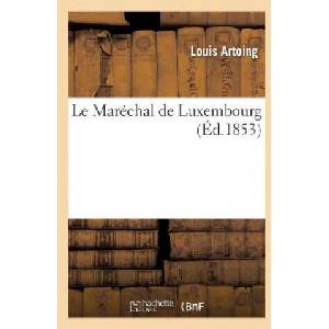 Le Marechal de Luxembourg | Artoing-L, Louis Artoing (ISBN: 9782012957695)