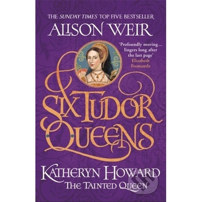 Six Tudor Queens: Katheryn Howard, The Tainted Queen
