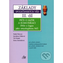 Základy společenských věd III.díl -- Péče o jazyk a komunikaci - Jaroslava Pešková a kol.