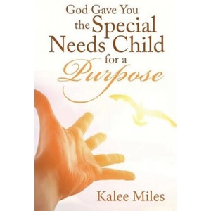 God Gave You the Special Needs Child for a Purpose | Kalee Miles (ISBN: 9781512739176)