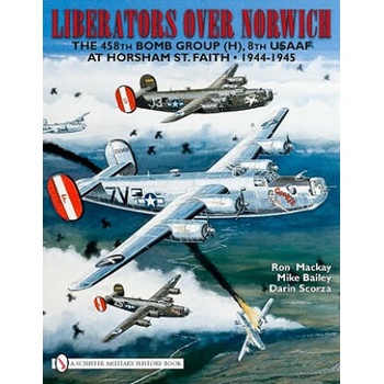 Image 1 of Liberators over Norwich: The 458th Bomb Group (H), 8th USAAF at Horsham St. Faith, 1944-1945 | Ron Mackay