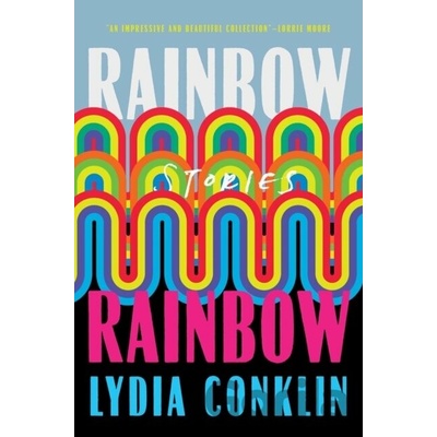 Rainbow Rainbow - Lydia Conklin