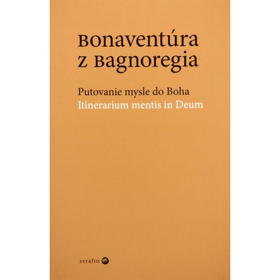 Bonaventúra z Bagnoregia - Putovanie mysle do Boha - Itinerarium mentis in Deum