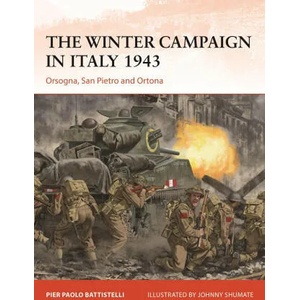 The Winter Campaign in Italy 1943: Orsogna, San Pietro and Ortona | Johnny Shumate (ISBN: 9781472855695)