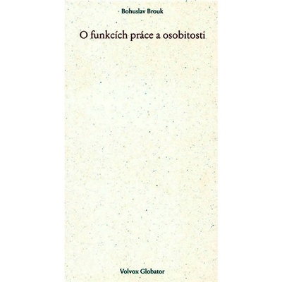 Brouk Bohuslav - O funkcích práce a osobitosti