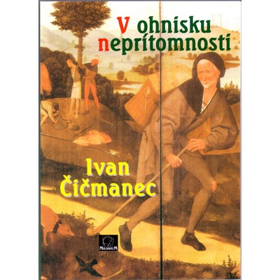 V ohnisku neprítomnosti - Ivan Čičmanec