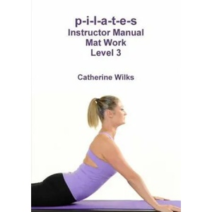 p-i-l-a-t-e-s Instructor Manual Mat Work Level 3 (ISBN: 9781447660538)