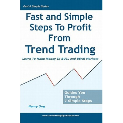 Fast And Simple Steps To Profit From Trend Trading: Learn To Make Money In Bull And Bear Markets