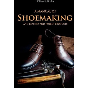 A Manual of Shoemaking and Leather and Rubber Products (ISBN: 9781396319372)