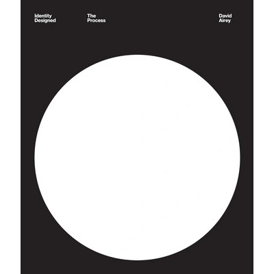 Identity Designed: The Process: Research, Strategy, Design, Implementation (Airey David)