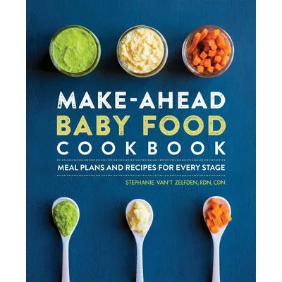 Make-Ahead Baby Food Cookbook: Meal Plans and Recipes for Every Stage
