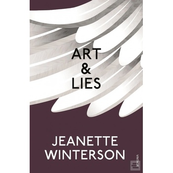 Art & Lies: A Piece for Three Voices and a Ba- Jeanette Winterson
