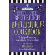 The Unofficial Beetlejuice! Beetlejuice! Beetlejuice! Cookbook: 75 Darkly Delicious Recipes Inspired by the Tim Burton Classic