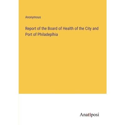 Report of the Board of Health of the City and Port of Philadeplhia" - ""
