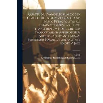 Quattuor Evangeliorum Codex Glagoliticus Olim Zographensis Nunc Petropolitanus. Characteribus Cyrillicis Transcriptum Notis Criticis Prologomenis Appe | Leningrad Publichnaia Biblioteka Mss